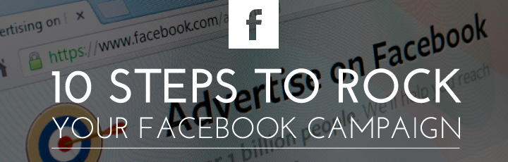 10 Steps to Rock your Facebook campaign