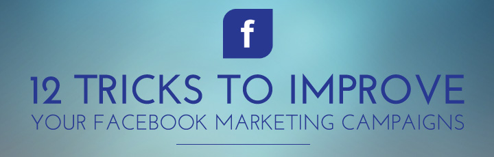 12 tricks to improve your Facebook marketing campaigns